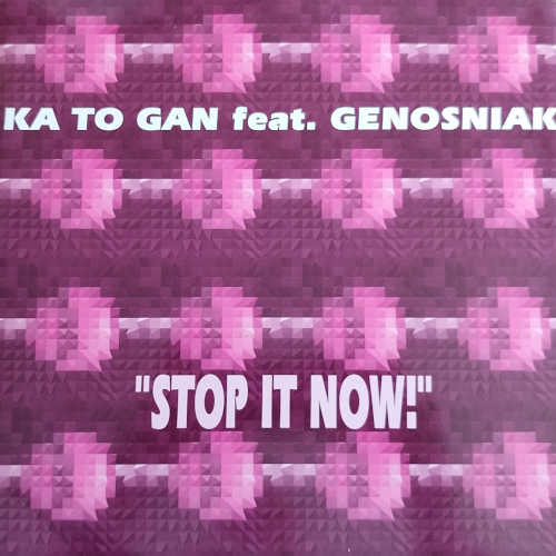 Ka To Gan – Stop It Now!